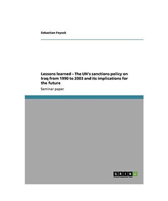 Lessons learned ¿ The UN¿s sanctions policy on Iraq from 1990 to 2003 and its 
