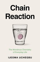 Chain Reaction | How Chemistry Shapes Our Lives And Why We Should Care | Uchegbu