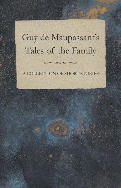 Guy De Maupassant | Guy De Maupassant's Tales Of The Family - A Collection Of...-image