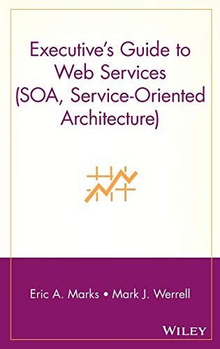 Executive's Guide to Web Services,Eric A. Marks, Mark J. Werrell