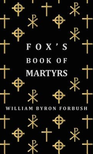 Thumbnail - Fox's Book Of Martyrs - A History Of The Lives, Sufferings And