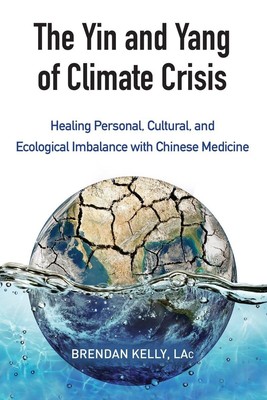 The Yin and Yang of Climate Crisis: Healing Personal, Cultural, and Ecologic...