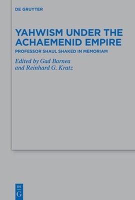 Yahwism Under the Achaemenid Empire: Professor Shaul Shaked in Memoriam: Used