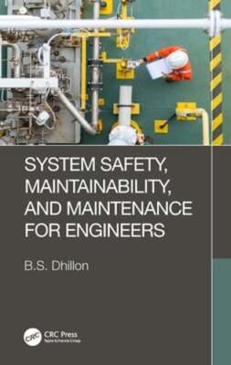 System Safety, Maintainability, and Maintenance for Engineers by B S Dhillon