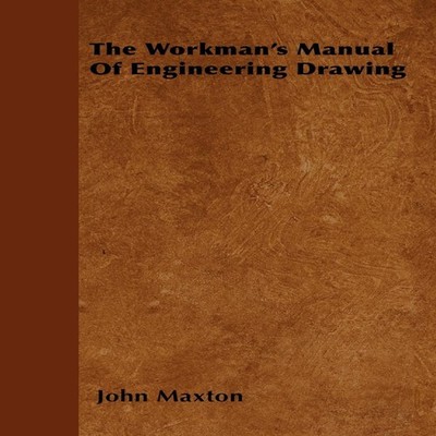 The Workman's Manual Of Engineering Drawing John Maxton Paperback