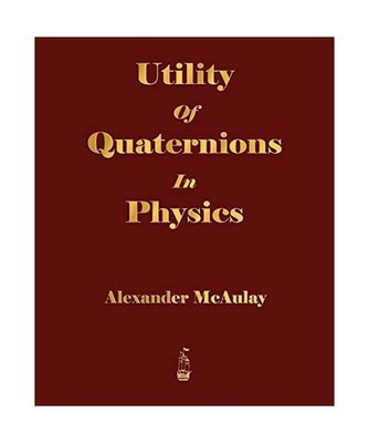 Utility Of Quaternions In Physics, Alexander McAulay