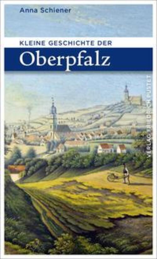 Thumbnail - Kleine Geschichte Der Oberpfalz Anna Schiener Taschenbuch Bayerische