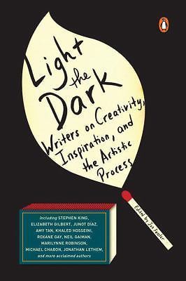 Light the Dark : Writers on Creativity, Inspiration, and the Artistic Process...