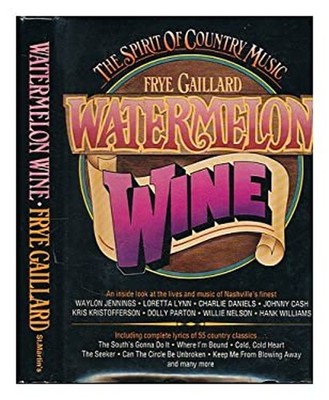 Watermelon Wine : The Spirit of Country Music Hardcover Frye Gail