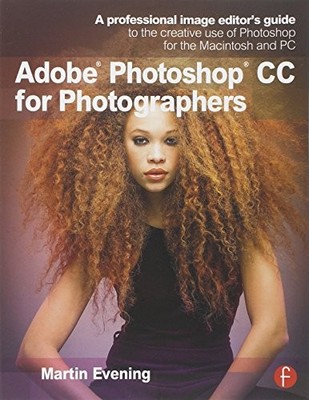 Adobe Photoshop CC for Photographers: A professional image editors guide to the 