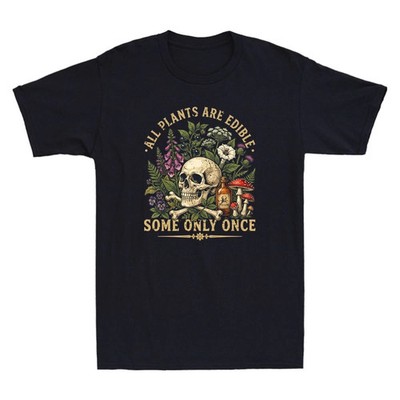 All Plants Are Edible Some Only Once Funny Skull T-Shirt S-4XL