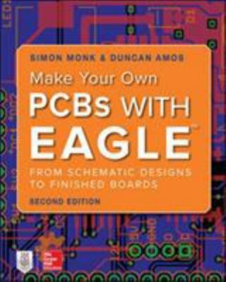 Make Your Own PCBs with EAGLE: From Schematic Designs to Finished Boards, Amos,