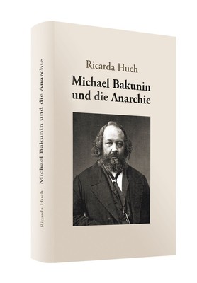 Ricarda Huch. Michael Bakunin und die Anarchie. Ricarda Huch