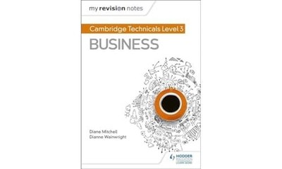 My Revision Notes: Cambridge Technicals Level 3 Business by Mitchell, Diane The