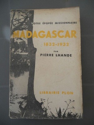Pierre Lhande: Madagascar 1832-1932/ Librairie Plon  1932