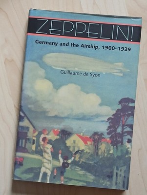 Zeppelin!: Germany and the Airship, 1900-1939 Guillaume de Syon LZ Luftschiff
