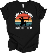 I Don't Wear Bows I Shoot Them Archery Girl Power T-shirt