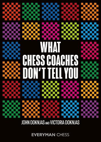 What Chess Coaches Don't Tell You by John Doknjas, Victoria D... - 9781781946541