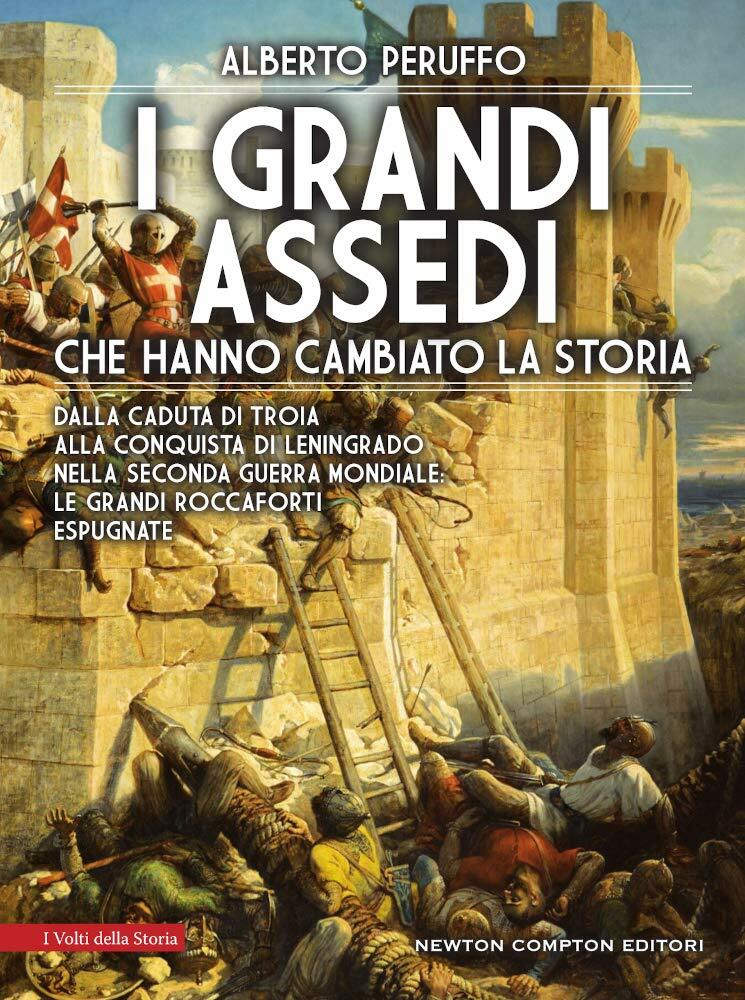 I GRANDI ASSEDI CHE HANNO CAMBIATO LA STORIA  - PERUFFO ALBERTO - NEWTON 61*