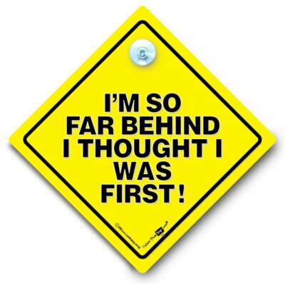 I'm So Far Behind I Thought I Was First Autoschild, Saugnapfschild, Slow Driver