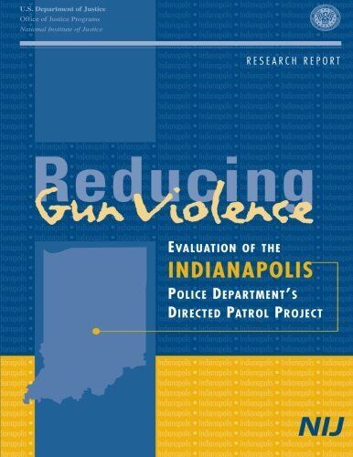Reducing Gun Violence: Evaluation of the Indianapolis Police Department's Dir<| - Picture 1 of 1