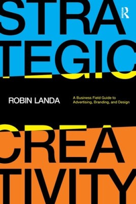 Strategic Creativity: A Business Field Guide to Advertising, Branding, and