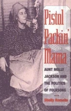 Pistol Packin' Mama: Aunt Molly Jackson and the Politics of Folksong