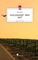 Love Yourself- Aber Wie?. Life Is A Story - Story.One Kim Sieber