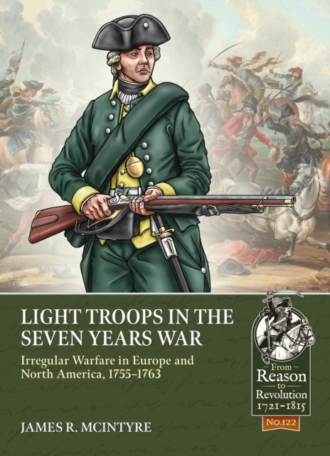 Light Troops In The Seven Years War : Irregular Warfare In Europe And North America, 1755-1763 James R. Mcintyre - Image 2