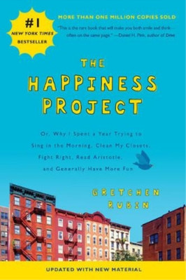 The Happiness Project (Revised Edition): Or, Why I Spent a Year Trying to Sing i