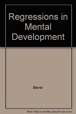 Regressions in Mental Development : Basic Phenomena and Theories