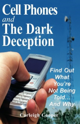 Cell Phones and the Dark Deception: Find Out What You'r - Paperback NEW Cooper,