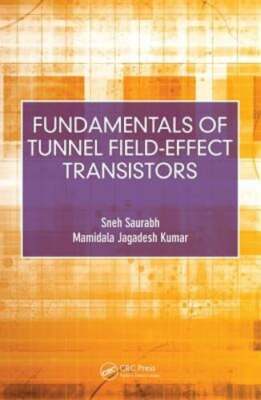 Fundamentals of Tunnel Field-Effect Transistors by Sneh Saurabh: New