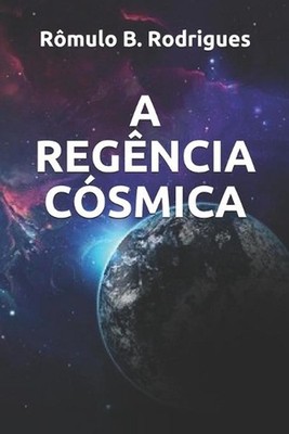 A Regncia Csmica by R?mulo Borges Rodrigues (Portuguese) Paperback Book