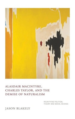 Jason Blakely | Alasdair MacIntyre, Charles Taylor, and the Demise of Naturalism