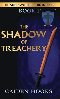 The Shadow of Treachery: The Sun Sword Chronicles by Caiden Hooks (English) Hard