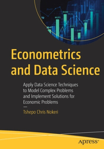 Econometrics and Data Science: Apply Data Science Techniques to Model Complex