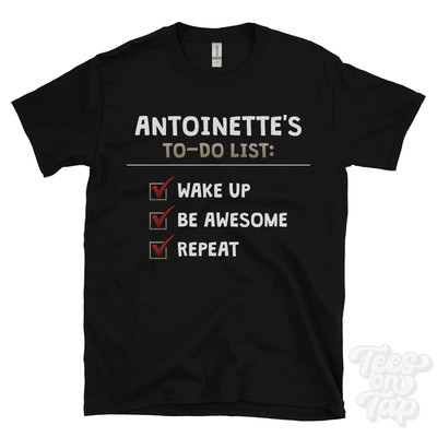 ANTOINETTE'S TO DO LIST WAKE UP BE AWESOME REPEAT T-SHIRT funny name gift idea