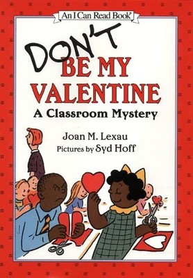 DON'T BE MY VALENTINE: A CLASSROOM MYSTERY (I CAN READ By Joan M Lexau & VG