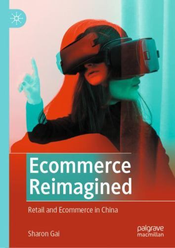 Ecommerce Reimagined : Retail and Ecommerce in China by Sharon Gai (2022, ...