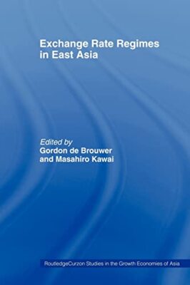Exchange Rate Regimes in East Asia by Masahiro Kawai, Gordon de Brouwer ...