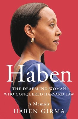 Haben : The Deafblind Woman Who Conquered Harvard Law, Hardcover by Girma, Ha...