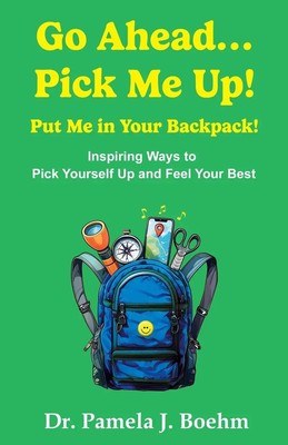 Pamela J. Boehm | GO AHEAD...PICK ME UP! PUT ME IN YOUR BACKPACK! | Taschenbuch