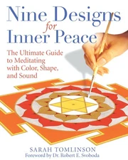 Nine Designs for Inner Peace: The Ultimate Guide to Meditating with Color, S...