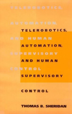 Telerobotics, Automation, And Human Supervisory Control