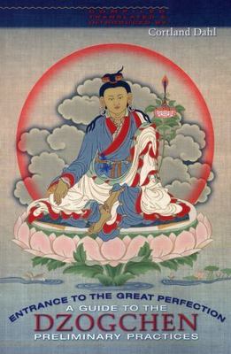 Entrance to the Great Perfection: A Guide to the Dzogchen Preliminary Practices 