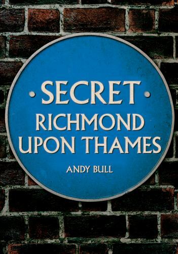 Secret Richmond upon Thames by Andy Bull (2022, Trade Paperback)