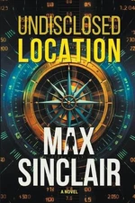 Undisclosed Location by Max Sinclair Paperback Book