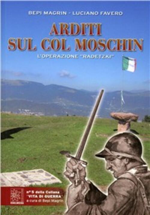 Arditi Sul Col Moschin. L'operazione Radetzki Bepi Magrin, Luciano Favero Edel
