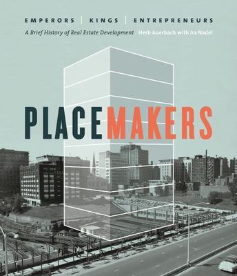 Placemakers: Emperors, Kings, Entrepreneurs - A Brief History of Real Estate De